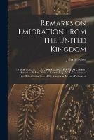 Libro in inglese Remarks on Emigration From the United Kingdom [microform]: by John Strachan, D.D., Archdeacon of York, Upper Canada: Addressed to Robert Wilmot Horton, Esq., M.P., Chairman of the Select Committee of Emigration in the Last Parliament  - John 1778-1867 Strachan