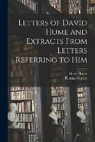 Letters of David Hume and Extracts From Letters Referring to Him