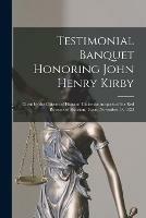 Libro in inglese Testimonial Banquet Honoring John Henry Kirby: Given by the Citizens of Houston Under the Auspices of the Red Roosters of Houston, Texas, November 17, 1923  - Anonymous