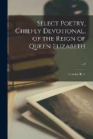 Libro in inglese Select Poetry, Chiefly Devotional, of the Reign of Queen Elizabeth; v.2  - Edward Farr
