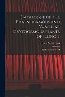 Catalogue of the Phaenogamous and Vascular Crytogamous Plants of Illinois: Native and Introduced