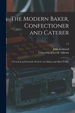 The Modern Baker, Confectioner and Caterer: a Practical and Scientific Work for the Baking and Allied Trades; v.2
