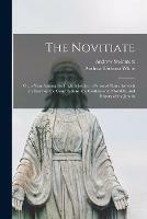 The Novitiate; or, a Year Among the English Jesuits: a Personal Narrative With an Essay on the Constitutions, the Confessional Morality, and History of the Jesuits - Andrew 1816-1877 Steinmetz - cover