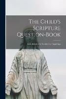 Libro in inglese The Child's Scripture Question-book: Embellished With Twenty-one Engravings  - Anonymous