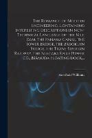 Libro in inglese The Romance of Modern Engineering, Containing Interesting Descriptions in Non-technical Language of the Nile Dam, the Panama Canal, the Tower Bridge, the Brooklyn Bridge, the Trans-Siberian Railway, the Niagara Falls Power Co., Bermuda Floating Dock, ...  - Archibald Williams