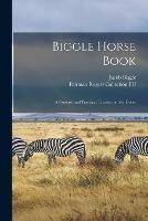 Libro in inglese Biggle Horse Book: a Concise and Practical Treatise on the Horse  - Jacob Biggle