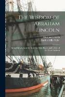 Libro inglese The Wisdom of Abraham Lincoln: Being Extracts From the Speeches, State Papers, and Letters of the Great President Abraham 1809-1865 Lincoln , Marion Mills 1864-1949 Miller