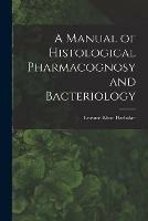 Libro in inglese A Manual of Histological Pharmacognosy and Bacteriology  - Leasure Kline Darbaker