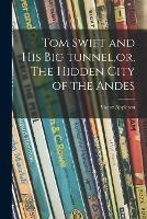 Libro in inglese Tom Swift and His Big Tunnel, or, The Hidden City of the Andes  - Victor Appleton