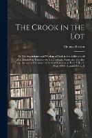 The Crook in the Lot; or The Sovereignty and Wisdom of God, in the Afflictions of Men Displayed; Together With a Christian Deportment Under Them. Being the Substance of Several Sermons on Eccl. VII. 13, Prov. XVI.19, and I Pet. V. 6 - Thomas 1677-1732 Boston - cover