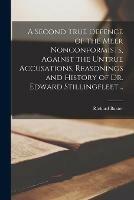 Libro in inglese A Second True Defence of the Meer Nonconformists, Against the Untrue Accusations, Reasonings and History of Dr. Edward Stillingfleet ..  - Richard 1615-1691 Baxter
