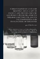 Libro in inglese A Bibliography of Guns and Shooting, Being a List of Ancient and Modern English and Foreign Books Relating to Firearms and Their Use, and to the Composition and Manufacture of Explosives; With an Introductory Chapter on Technical Books and the Writers... 
