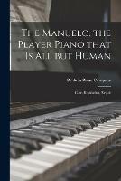 Libro in inglese The Manuelo, the Player Piano That is All but Human; Care, Regulation, Repair 