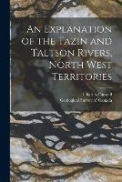 An Explanation of the Tazin and Taltson Rivers, North West Territories [microform]