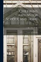Children's Gardens for School and Home; a Manual of Cooperative Gardening; 1904