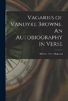 Libro in inglese Vagaries of Vandyke Browne. An Autobiography in Verse  - William Penn Brannan