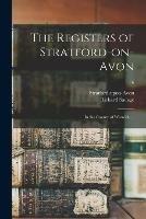 Libro in inglese The Registers of Stratford-on-Avon: in the County of Warwick ...; 16  - Richard 1847-1924 Savage