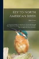 Key to North American Birds [microform]: Containing a Concise Account of Every Species of Living and Fossil Bird at Present Known From the Continent North of the Mexican and United States Boundary