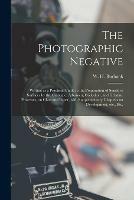 Libro in inglese The Photographic Negative: Written as a Practical Guide to the Preparation of Sensitive Surfaces by the Calotype, Albumen, Collodion, and Gelatine Processes, on Glass and Paper, With Supplementary Chapters on Development, Etc., Etc. 