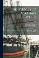 Libro inglese The Wisdom of Abraham Lincoln: Being Extracts From the Speeches, State Papers, and Letters of the Great President; c.2 Abraham 1809-1865 Lincoln , Marion Mills 1864-1949 Miller