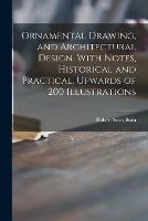Libro in inglese Ornamental Drawing, and Architectural Design. With Notes, Historical and Practical. Upwards of 200 Illustrations  - Robert Scott Burn