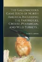 Libro in inglese The Gallinaceous Game Birds of North America, Including the Partridges, Grouse, Ptarmigan, and Wild Turkeys ..  - Daniel Giraud 1835-1915 Elliot