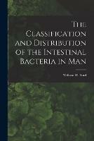Libro in inglese The Classification and Distribution of the Intestinal Bacteria in Man [microform] 