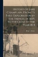 History of Lake Champlain, From Its First Exploration by the French, in 1609, to the Close of the Year 1814 [microform] - cover