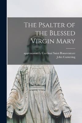 The Psalter of the Blessed Virgin Mary - John 1807-1881 Cumming - cover