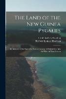 Libro inglese The Land of the New Guinea Pygmies: an Account of the Story of a Pioneer Jounrey of Exploration Into the Heart of New Guinea Cecil Godfrey 1870- Rawling , Herbert Spencer 1872- Harrison