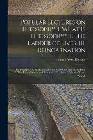 Libro in inglese Popular Lectures on Theosophy. I. What is Theosophy? II. The Ladder of Lives. III. Reincarnation: Its Necessity. IV. Reincarnation: Its Answers to Life's Problems. V. The Law of Action and Reaction. VI. Man's Life in the Three Worlds  - Annie Wood 1847-1933 Besant