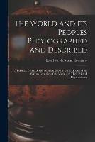 Libro in inglese The World and Its Peoples Photographed and Described: a Political, Geographical, Social, and Commercial History of the Various Countries of the World and Their Political Dependencies; 