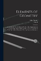 Elements of Geometry: Containing the First Six Books of Euclid, With a Supplement on the Quadrature of the Circle, and the Geometry of Solids: to Which Are Added, Elements of Plane and Spherical Geometry