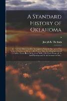 A Standard History of Oklahoma; an Authentic Narrative of Its Development From the Date of the First European Exploration Down to the Present Time, Including Accounts of the Indian Tribes, Both Civilized and Wild, of the Cattle Range, of the Land...; 5 - cover