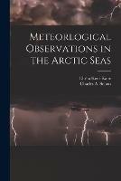 Libro in inglese Meteorlogical Observations in the Arctic Seas [microform]  - Elisha Kent 1820-1857 Kane