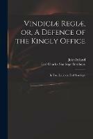 Vindiciae Regiae, or, A Defence of the Kingly Office: in Two Letters to Earl Stanhope