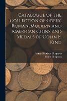 Libro inglese Catalogue of the Collection of Greek, Roman, Modern and American Coins and Medals of Colin E. King Samuel Hudson Chapman , Henry Chapman
