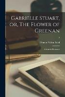 Libro in inglese Gabrielle Stuart, or, The Flower of Greenan: a Scottish Romance; 2  - Thomas Wilson Reid