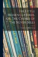 Libro in inglese The Little Messenger Birds, or, The Chimes of the Silver Bells 