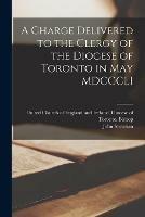 Libro in inglese A Charge Delivered to the Clergy of the Diocese of Toronto in May MDCCCLI [microform]  - John 1778-1867 Strachan
