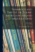 Shamrock and Thistle, or, Young America in Ireland and Scotland: a Story of Travel and Adventure
