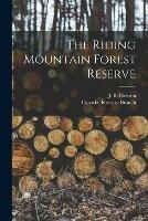 Libro in inglese The Riding Mountain Forest Reserve [microform] 