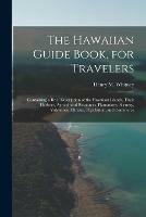 Libro in inglese The Hawaiian Guide Book, for Travelers: Containing a Brief Description of the Hawaiian Islands, Their Harbors, Agricultural Resources, Plantations, Scenery, Volcanoes, Climate, Population, and Commerce 