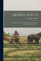 Libro in inglese Illinois as It is: Its History, Geography, Statistics, Constitution, Laws, Government, Finances ... Etc.  - Frederick Gerhard