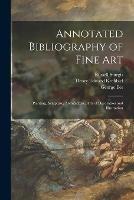 Libro inglese Annotated Bibliography of Fine Art [microform]: Painting, Sculpture, Architecture, Arts of Decoration and Illustration Russell 1836-1909 Sturgis , Henry Edward 1854-1923 Krehbiel , George 1852-1942 Iles