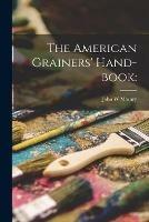 Libro in inglese The American Grainers' Hand-book  - John W Masury