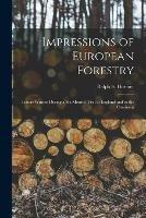 Libro in inglese Impressions of European Forestry: Letters Written During a Six Months' Visit to England and to the Continent 