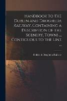 Handbook to the Dublin and Drogheda Railway, Containing a Description of the Scenery, Towns ... Contiguous to the Line ... - cover