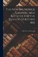 Libro in inglese The New-Brunswick Almanac and Register for the Year of Our Lord 1851 [microform] 