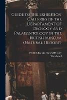 Libro in inglese Guide to the Exhibition Galleries of the Departament of Geology and Palaeontology in the British Museum (natural History) 